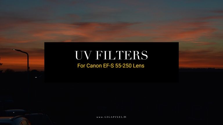 Best 58 mm UV Filters for Canon EF-S 55-250 mm f/4-5.6 IS II Lens