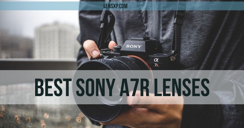 Best Sony A7R Lenses