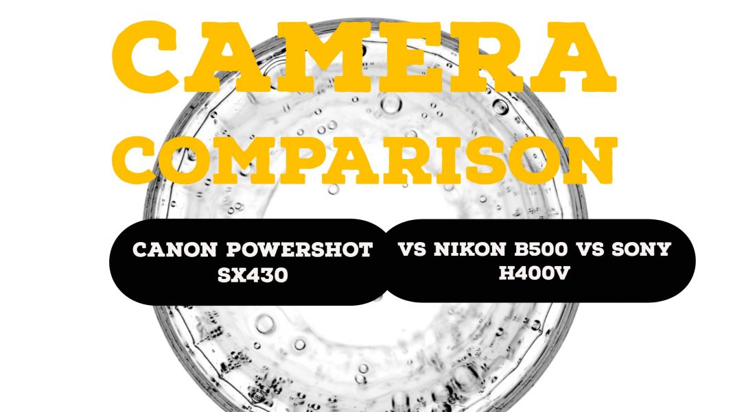 Canon PowerShot SX430 vs Nikon B500 vs Sony H400V