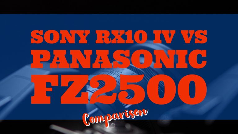 Sony RX10 IV vs Panasonic FZ2500: Specifications & Feature Comparison
