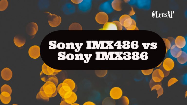 Sony IMX486 vs Sony IMX386 – What Is The Difference? Specifications