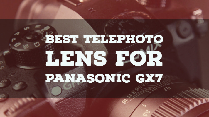 Best Telephoto Lens for Panasonic GX7: Compatible Micro 4/3 Budget Options
