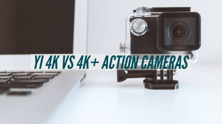 Yi 4k vs 4k+ Action Cameras