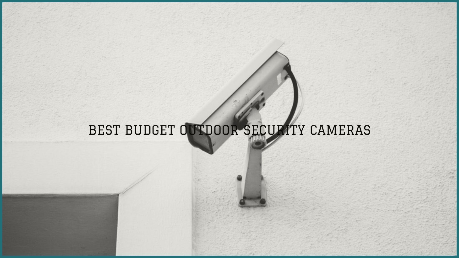 Best Budget Outdoor Security Cameras in 2019 DVR & Wireless Options