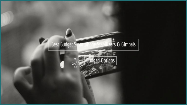 Best Budget Smartphone Stabilizers & Gimbals – Android iPhones GoPro