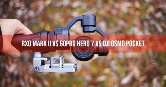RX0 Mark II vs GoPro Hero 7 vs DJI Osmo Pocket