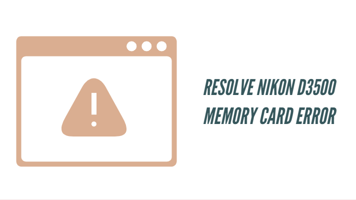 Resolve Nikon D3500 Memory Card Error