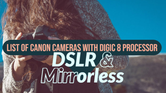 List of Canon Cameras with DIGIC 8 Processor - DSLR & Mirrorless