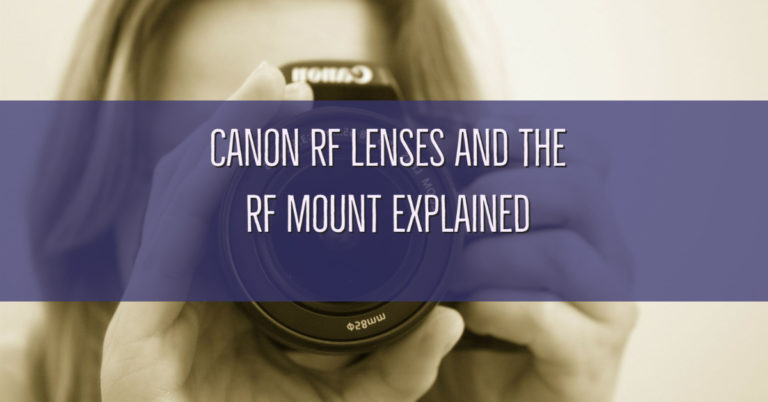 RF vs EF? Canon RF Lenses and the RF Mount Explained