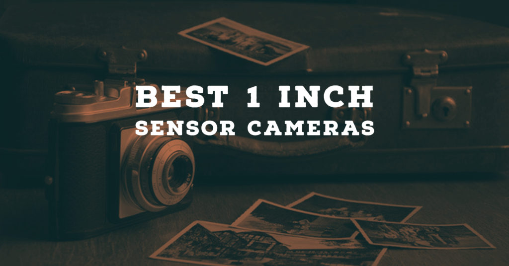 Best 1 inch Sensor Cameras