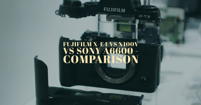 Fujifilm X-E4 vs X100V vs Sony A6600