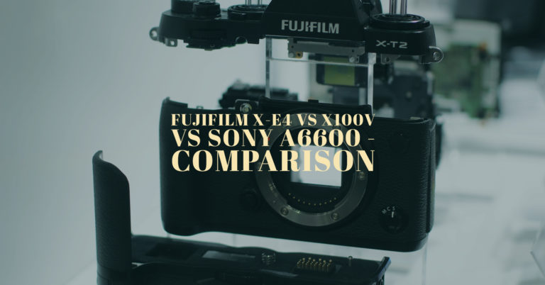 Fujifilm X-E4 vs X100V vs Sony A6600 – Specs Comparison