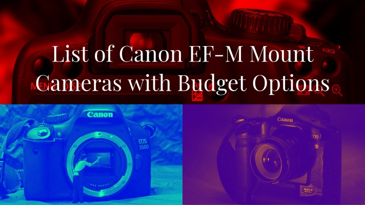 List of Canon EF-M Mount Cameras with Budget Options