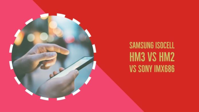 Samsung ISOCELL HM3 vs HM2 vs Sony IMX686