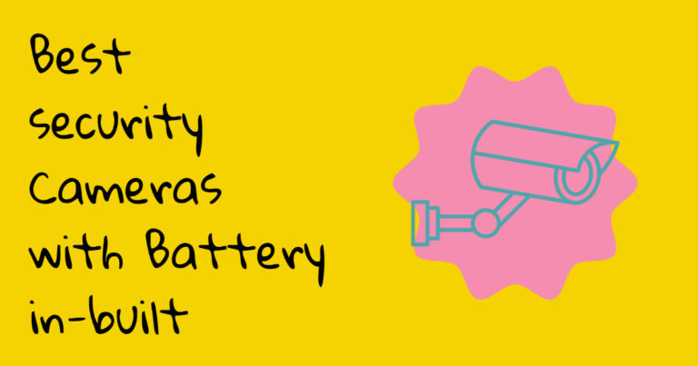 List of the Best security Cameras with Battery in-built – 4G LTE & Solar