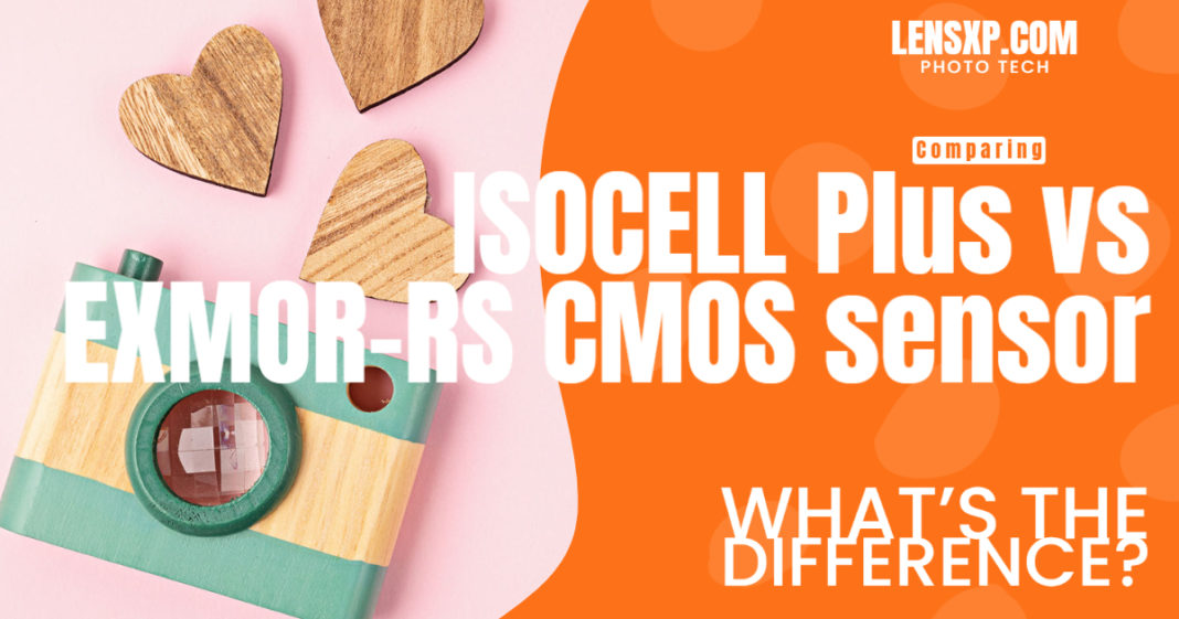 Comparing ISOCELL Plus vs EXMORRS CMOS sensor What’s the Difference?