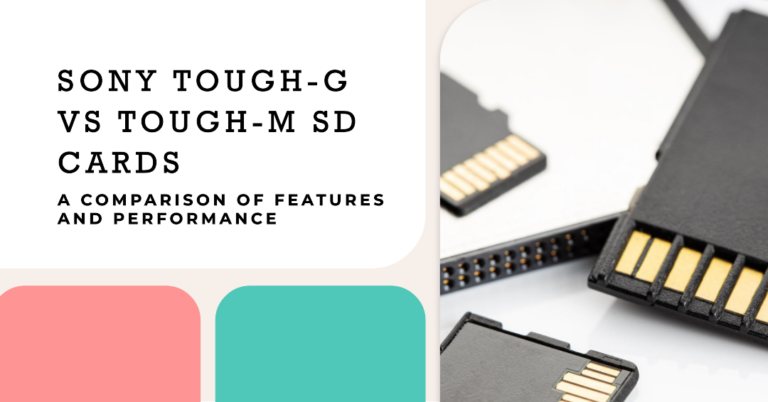 Comparing Sony TOUGH-G vs TOUGH-M SD Cards – Spec Differences