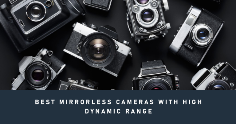 List of Mirrorless Cameras with best Dynamic Range – with APS-C